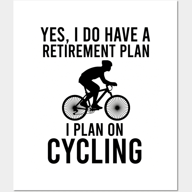 Yes, I do have a retirement plan I plan on cycling Wall Art by cypryanus